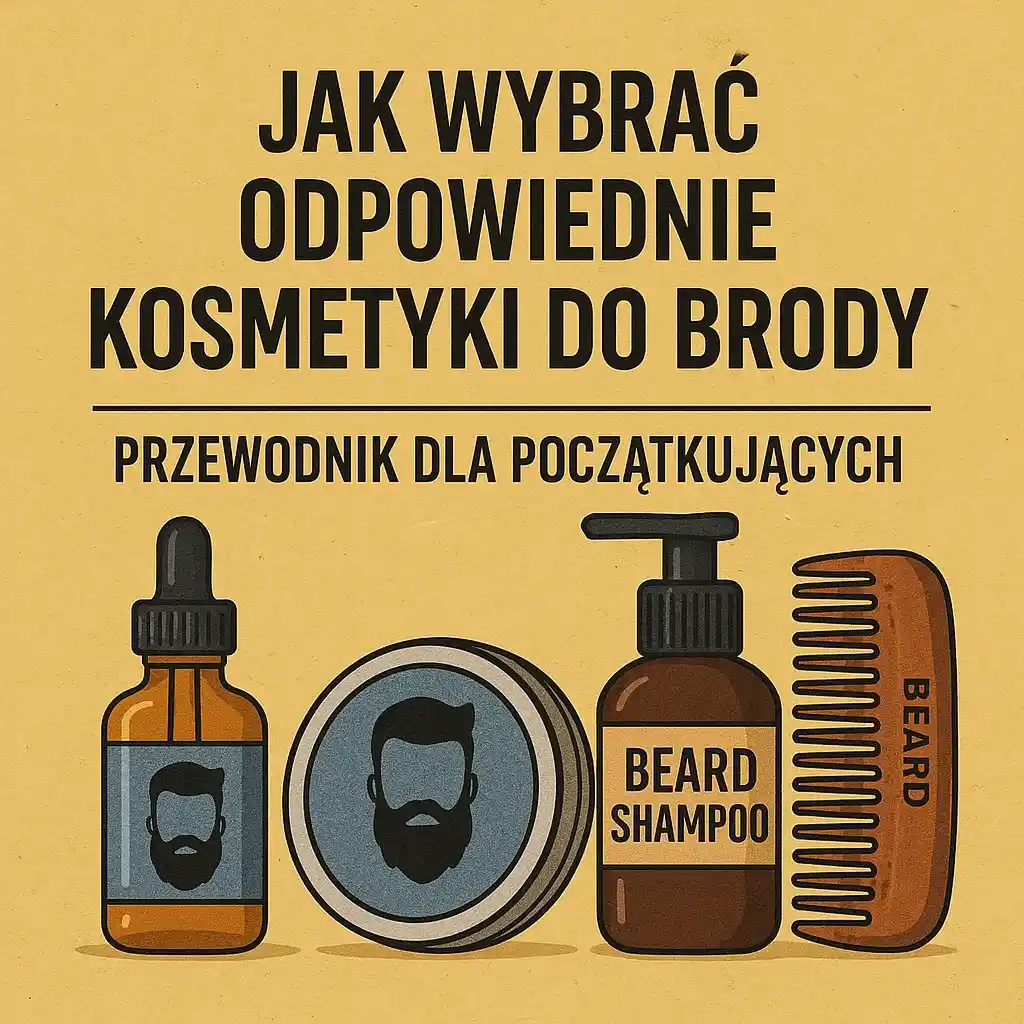 Kosmetyki do pielęgnacji brody - porady Radom